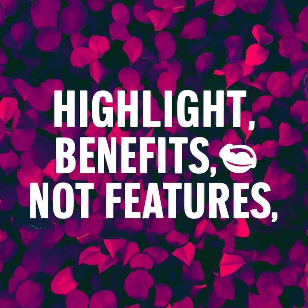 Writing Great Product Copy - Highlight Benefits, Not Features