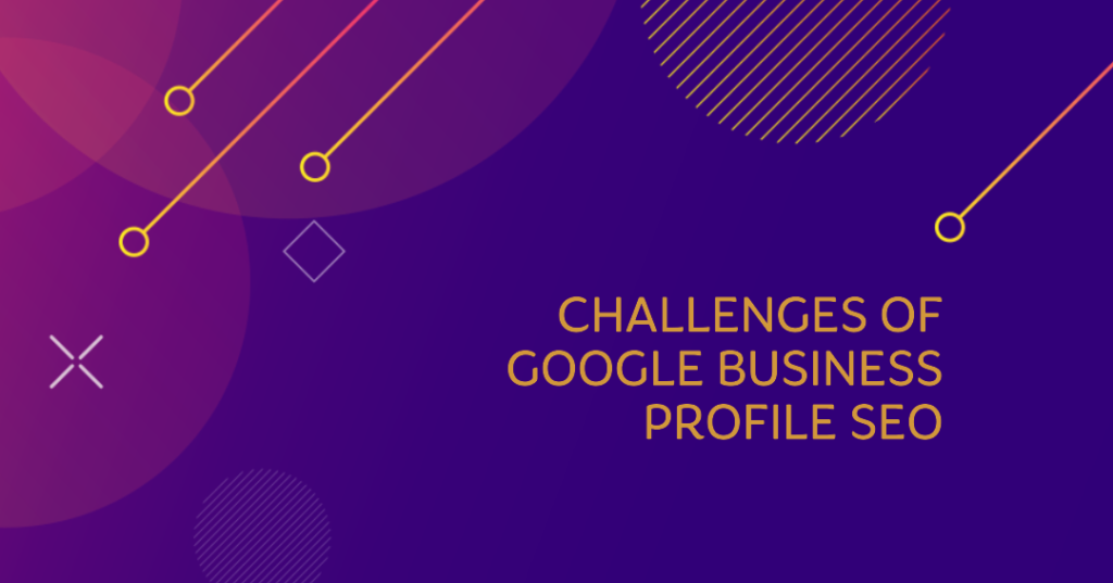 Challenges of Google Business Profile SEO