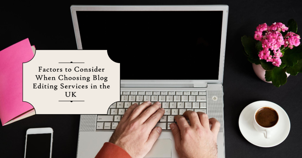 Factors to Consider in Blog Editing Services in the UK 