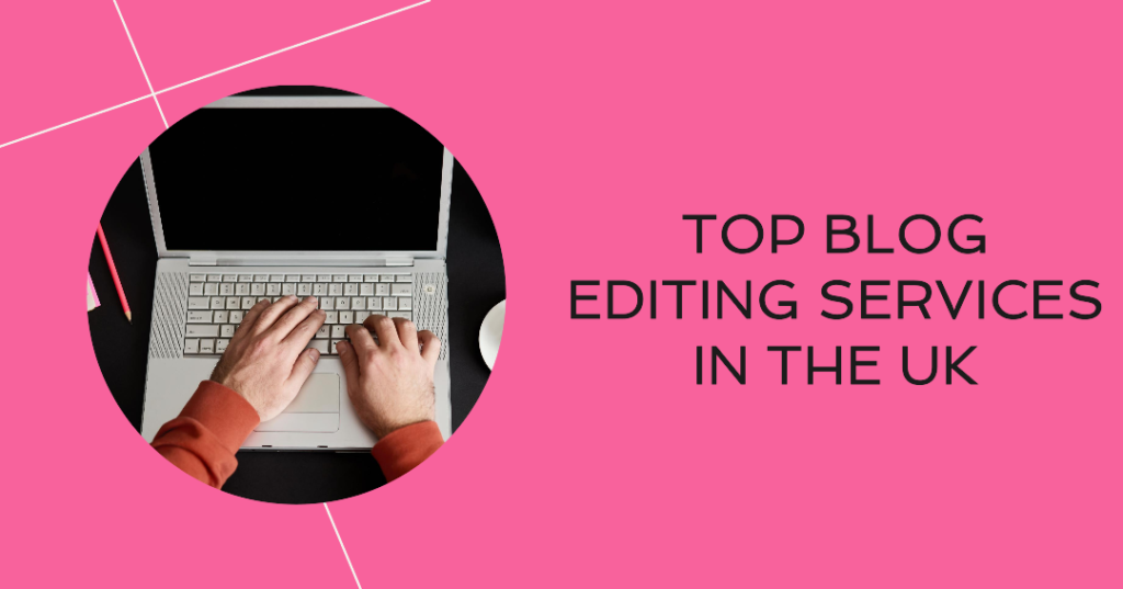 Top Blog Editing Services in the UK