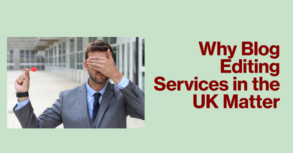 Why Blog Editing Services in the UK Matter